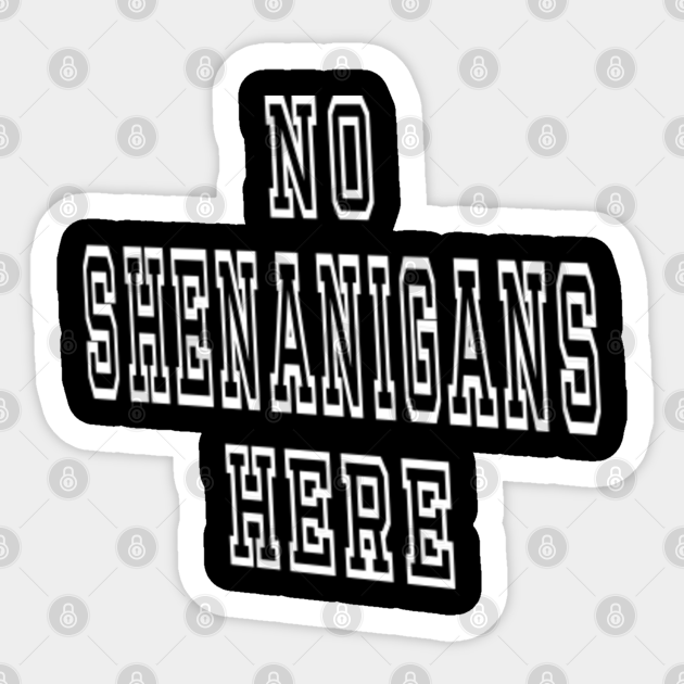 No Shenanigans Here, TPSPD Shenanigans Life Sticker TeePublic